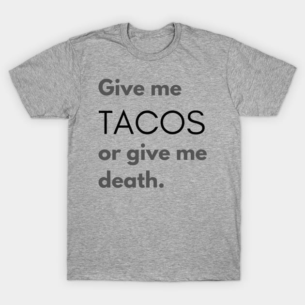 Give Me Tacos or Give Me Death T-Shirt by RefinedApparelLTD